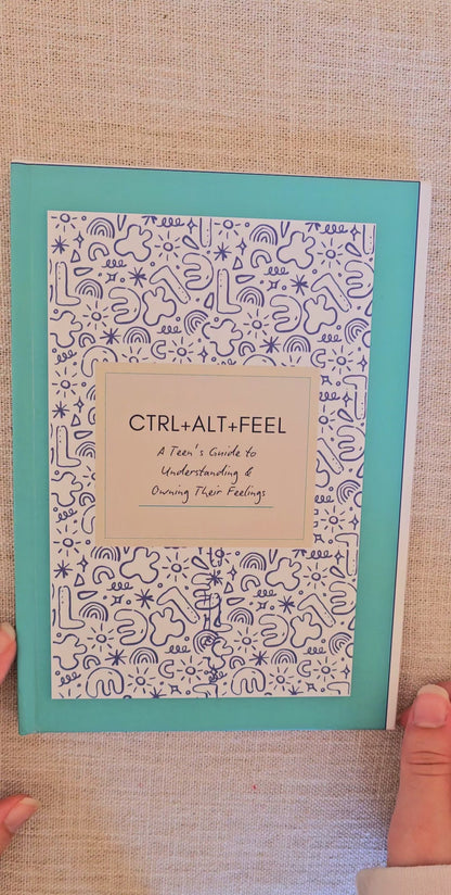 CTRL+ALT+FEEL: A Teen's Guide to Understanding & Owning Their Feelings