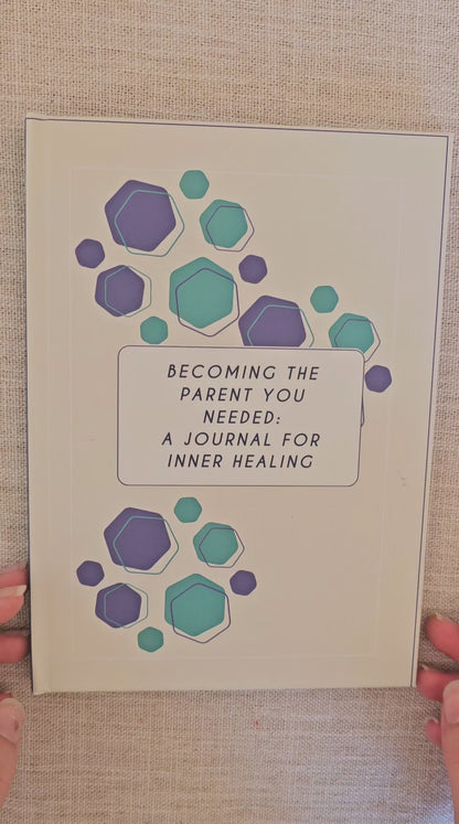 Becoming the Parent You Needed: A Journal for Inner Healing
